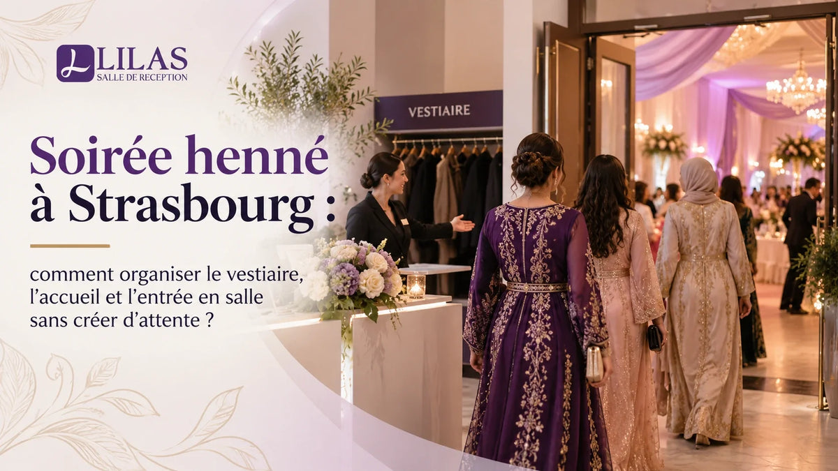 Soirée henné à Strasbourg : comment organiser le vestiaire, l’accueil et l’entrée en salle sans créer d’attente ?