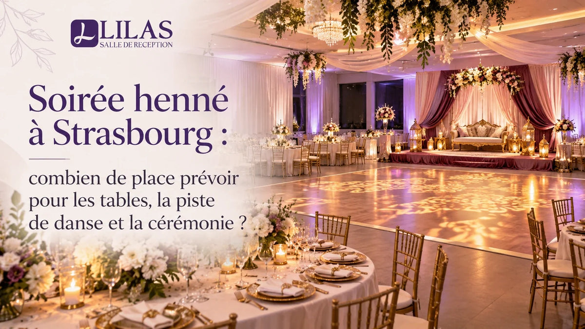 Soirée henné à Strasbourg : combien de place prévoir pour les tables, la piste de danse et la cérémonie ?